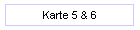 Karte 5 & 6