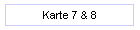 Karte 7 & 8