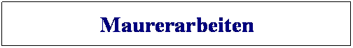 Textfeld: Maurerarbeiten
