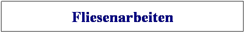 Textfeld: Fliesenarbeiten
