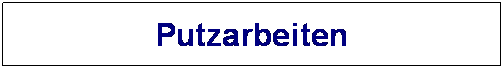 Textfeld: Putzarbeiten
