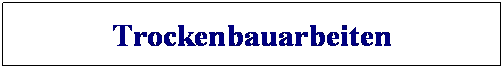 Textfeld: Trockenbauarbeiten
