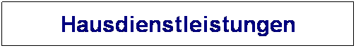 Textfeld: Hausdienstleistungen
