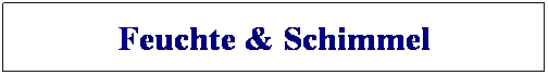 Textfeld: Feuchte & Schimmel
